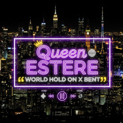 WORLD HOLD ON X BENT QUEEN ESTERE  BLEND X MASHUP