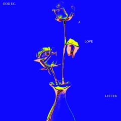 ODD E.C. – A Love Letter (Mix)