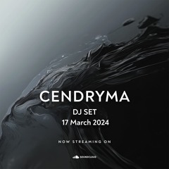 Cendryma - DJ Set: 17 March 2024