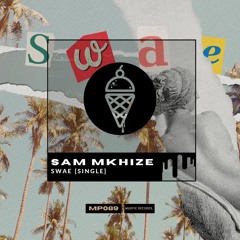 Sam Mkhize - Swae [OUT NOW]