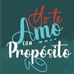 FREE [EPUB & PDF] Yo te amo con propósito Amistad Cortejo y Noviazgo (Spanish Edition)