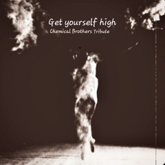 Get Yourself High - The Chemical Brothers Tribute