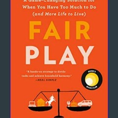 #^DOWNLOAD 💖 Fair Play: A Game-Changing Solution for When You Have Too Much to Do (and More Life t