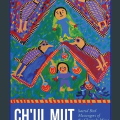 Download Ebook ❤ Ch'ul Mut: Sacred Bird Messengers of the Chamula Maya (<E.B.O.O.K. DOWNLOAD^>