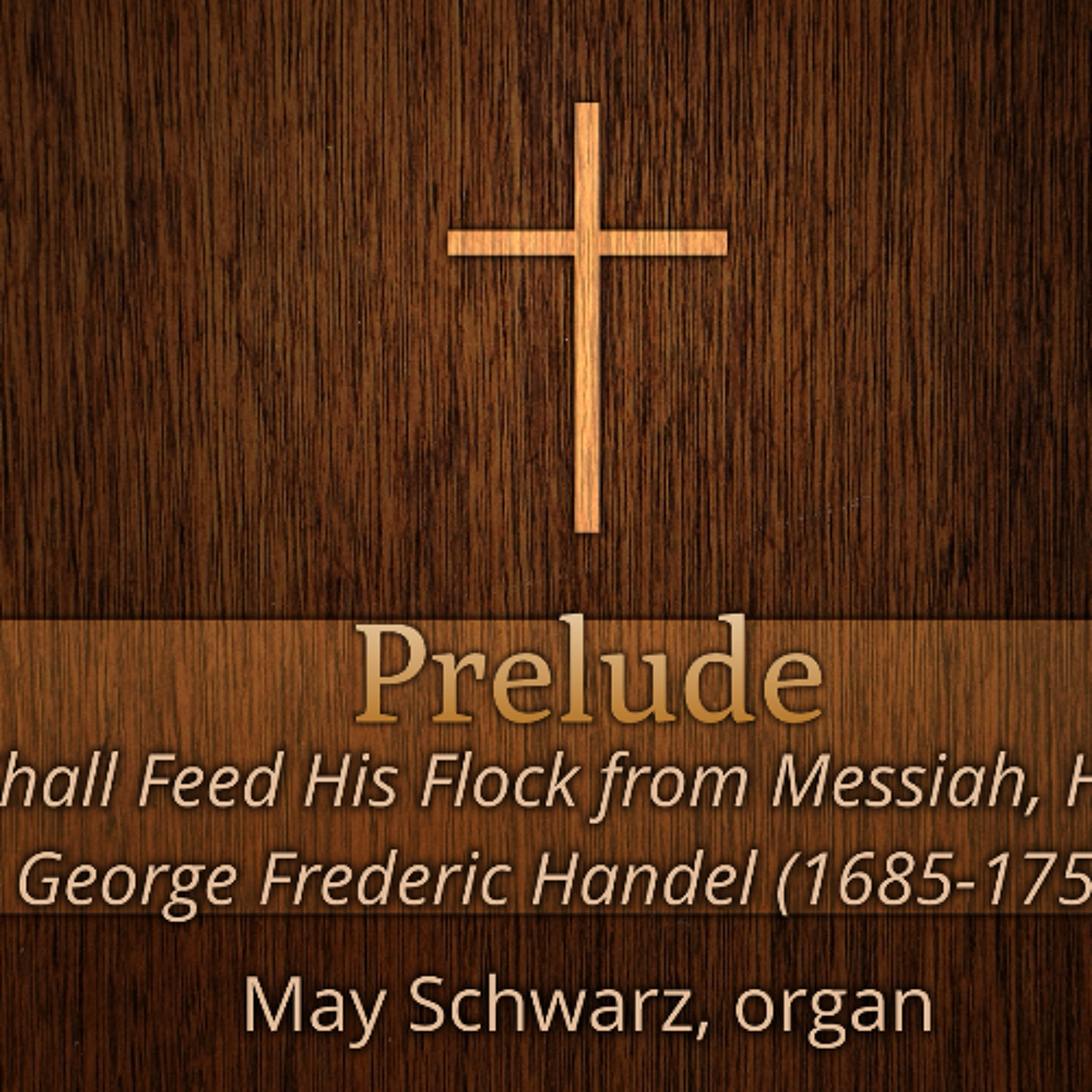 03.15.26 11am Prelude - He Shall Feed His Flock from Messiah, HWV 56 George Frederic Handel (1685-1759) episode artwork