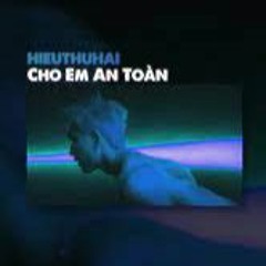 Cho Em An Toàn - HIEUTHUHAI