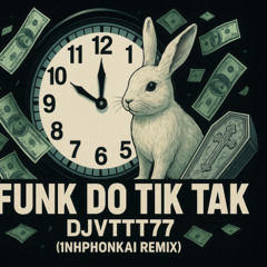 FUNK DO TIK TAK - DJVTTT77 (1NHPHONKAI REMIX)