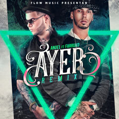 Ayer (remix) [feat. Anuel Aa & Farruko]