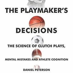 [VIEW] EBOOK 📗 The Playmaker's Decisions: The Science of Clutch Plays, Mental Mistak