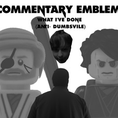(OLD) Commentary Emblem - What I've Done (Anti-Dumbsville)