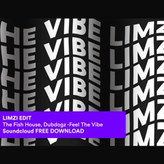 The Fish House, Dubdogz - Feel The Vibe (Limzi Edit)[FREE DOWNLOAD]