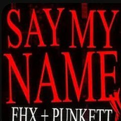 SAY MY NAME [FHX  Punkett]