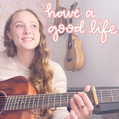 have a good life (original, acoustic)