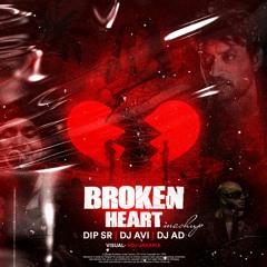 The Broken Heart Mashup 2020 - Dip SR X DJ Avi X DJ AD