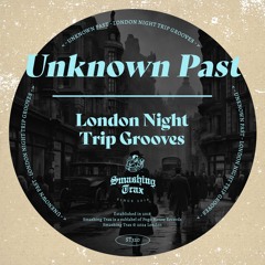 UNKNOWN PAST - London Night Trip Grooves [ST320] Smashing Trax