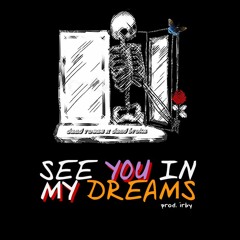 see you in my dreams ft. dead broke (prod. by irby)