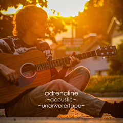 undrwatertape - adrenaline (Acoustic)
