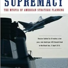 VIEW [EBOOK EPUB KINDLE PDF] Losing Military Supremacy: The Myopia of American Strategic Planning by