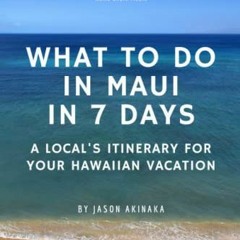 View EBOOK EPUB KINDLE PDF What to Do in Maui in Seven Days: A Local’s Itinerary for
