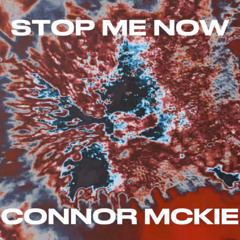 STOP ME NOW - CONNOR MCKIE