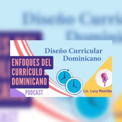 Enfoques del currículo Dominicano: Claves escenciales en nuetsra práctica docente.