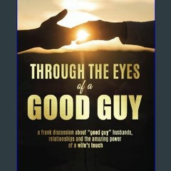 ebook read [pdf] ⚡ Through the Eyes of a Good Guy: a frank discussion about "good guy" husbands, r
