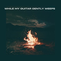 While My Guitar Gently Weeps - Acoustic (Beatles Cover)