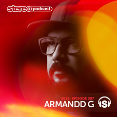 ARMANDD G | Stereo Productions Podcast 397 | Week 15 2021