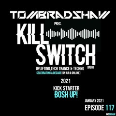 Tom Bradshaw pres. Killswitch 117 [2021 Kick Starter Bosh Up!] [January 2021]