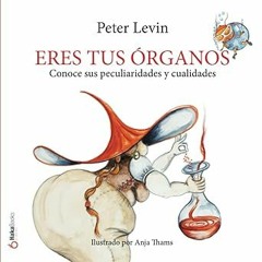 ~Read~[PDF] Eres tus órganos: Conoce sus peculiaridades y cualidades (Spanish Edition) - Peter