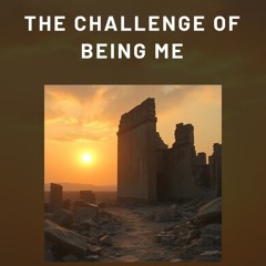 The challenge of being me