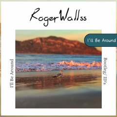 I´ll Be Around (Bootleg RogerWallss Remix)