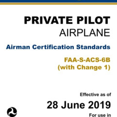 FREE EBOOK 💛 Private Pilot - Airplane: Airman Certification Standards FAA-S-ACS-6B (