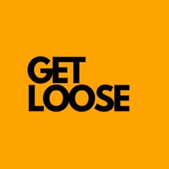 Get Loose