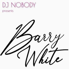 DJ NOBODY presents BARRY WHITE MIX