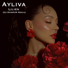 Ayliva - Lilien (DJ SHAKUR Remix)**FreeDOWNLOAD**