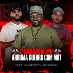 MC LEON = TA CANSADO DE VIVER ARRUMA GUERRA COM MRT [PROD.PABLOBAGDÁ & LELÊ DO PISTINHA].wav