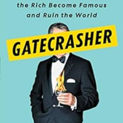 Get EBOOK 🖍️ Gatecrasher: How I Helped the Rich Become Famous and Ruin the World by