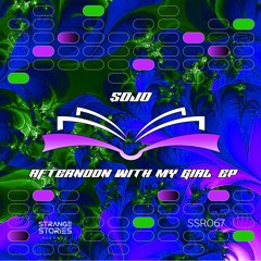 PREMIERE: Sojo - Afternoon With My Girl [SSR067]