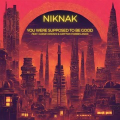 NikNak - You Were Supposed To Be Good (feat. Grifton Forbes Amos & Cassie Kinoshi)