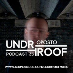 UNDR 1ROOF PODCAST SERIES - OPOSTO #33