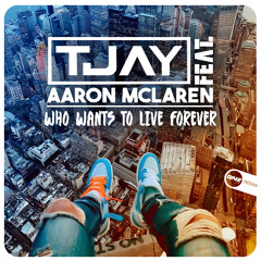 T-Jay Feat. Aaron McLaren - Who Wants To Live Forever