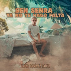 Sen Senra - Ya No Te Hago Falta (Luis Suárez Tropical Edit)