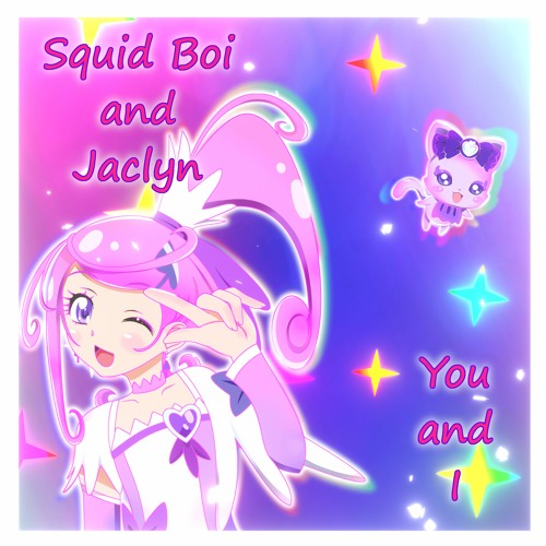 Squid Boi & Jaclyn - You and I (Glitter Force Doki Doki) .