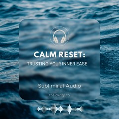Calm Reset: Trusting Your Inner Ease - Subliminal Audio