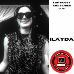 LOP GUEST MIX SERIES 009: ILAYDA