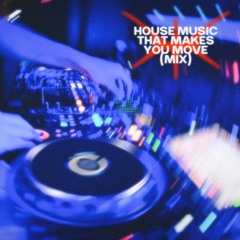 house that makes you move (mix)