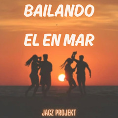 BAILANDO En El Mar - JAGZ ProjekT Edit