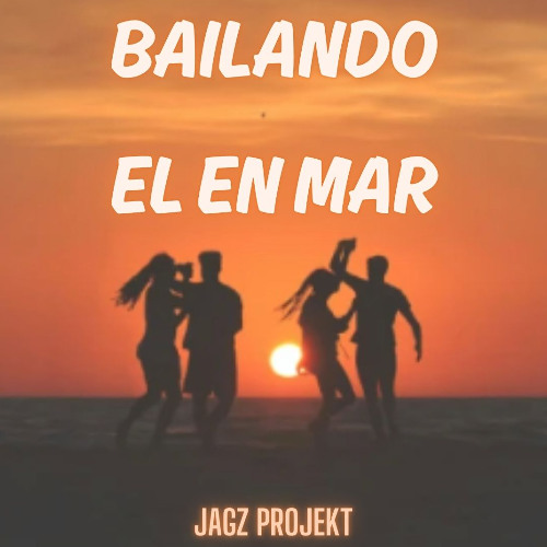BAILANDO En El Mar - JAGZ ProjekT Edit