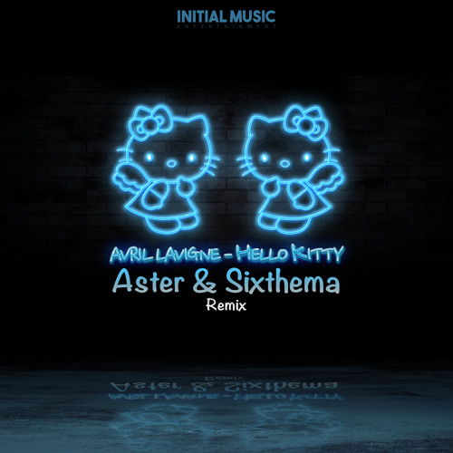 ...Avril Lavigne - Hello Kitty(Aster&Sixthema Remix)final